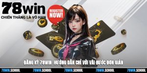 Đăng Ký 78win - Hướng Dẫn Chỉ Với Vài Bước Đơn Giản